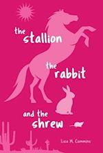 The Stallion, the Rabbit, and the Shrew 