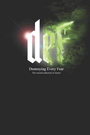 DEF - Destroying Every Fear: The Second Collection of stories