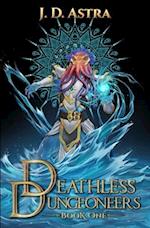 Deathless Dungeoneers : A LitRPG Dungeon Diver Adventure 