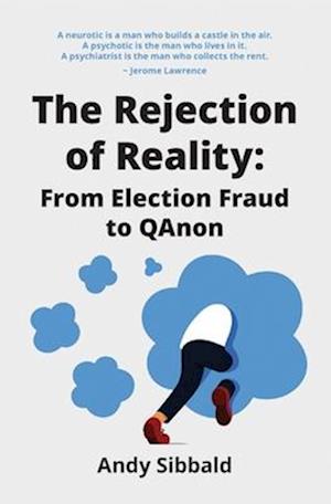 The Rejection of Reality: From Election Fraud to QAnon