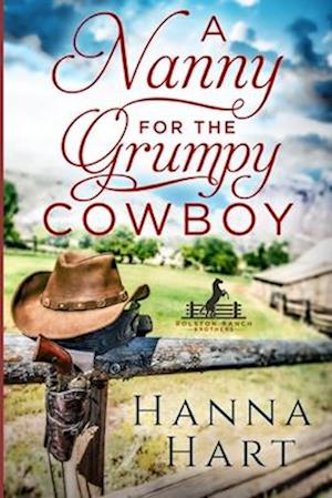 A Nanny for the Grumpy Cowboy: Rolston Ranch Brothers