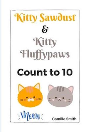 Kitty Sawdust and Kitty Fluffypaws.: A cute kitten counting book for babies and kids.