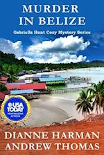 Murder in Belize: A Gabriella Hunt Cozy Mystery Series 