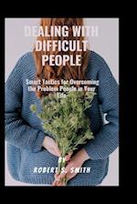 Dealing with difficult people : Smart Tactics for Overcoming the Problem People in Your Life 