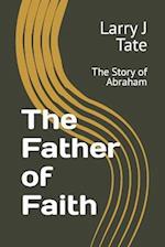 The Father of Faith: The Story of Abraham 