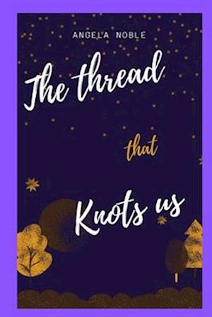 The Thread that Knots us: A novel