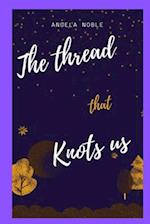 The Thread that Knots us: A novel 