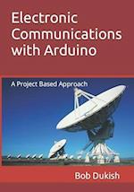 Electronic Communications with Arduino: A Project Based Approach 