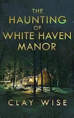 The Haunting of White Haven Manor 