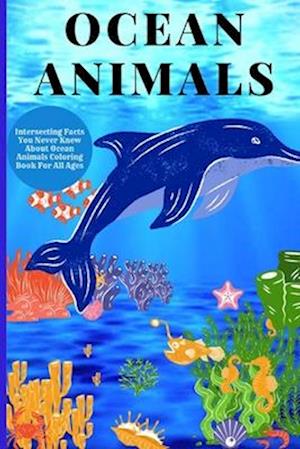 Ocean Animals: Interesting Facts About Ocean Animals Coloring Book For All Ages