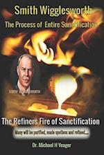 Smith Wigglesworth The Process of Entire Sanctification : The Refiners Fire of Sanctification 