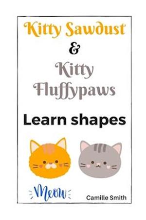 Kitty Sawdust and Kitty Fluffypaws. Learn shapes.