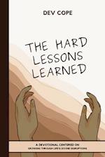 The Hard Lessons Learned: A Devotional Centered on Growing Through Life's Divine Disruptions 