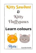 Kitty Sawdust and Kitty Fluffypaws. Learn colours. 