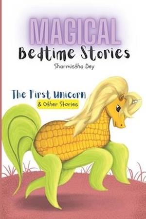 The First Unicorn & Other Stories - Magical Bedtime Stories (5-in-1): Five Minute Stories for Kids