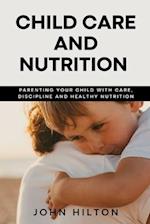 Child care and nutrition : Parenting your child with care, discipline and healthy nutrition 