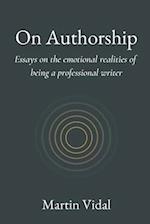 On Authorship: Essays on the Emotional Realities of Being a Professional Writer 