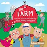 THE FARM: The True Story of the Three Pigs; Jesse, Arnold and Buster 