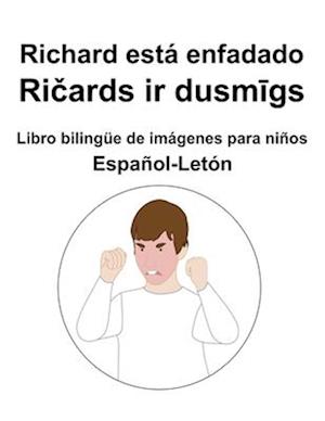 Español-Letón Richard está enfadado / Ri&#269;ards ir dusm&#299;gs Libro bilingüe de imágenes para niños