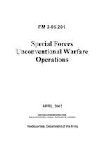 FM 3-05.201 Special Forces Unconventional Warfare Operations 