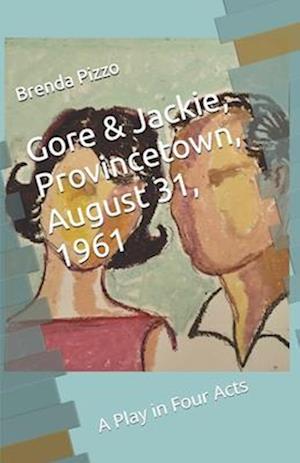 Gore & Jackie, Provincetown, August 31, 1961 : A Play in Four Acts