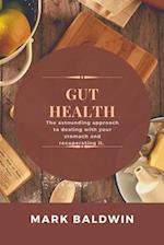 GUT HEALTH: The astounding approach to dealing with your stomach and recuperating it. 