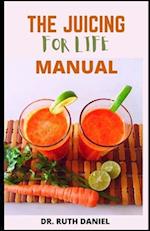 The Juicing for Life Manual : Discover Several Easy Juice Recipes to Get You Started Juicing 