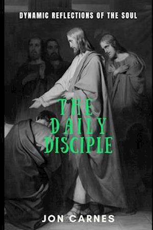 The Daily Disciple: Dynamic Reflections of the Soul