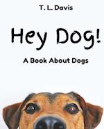 Hey Dog!: A Book About Dogs 