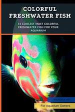 Colorful Freshwater Fish: 15 Coolest Most Colorful Freshwater Fish For Your Aquarium 