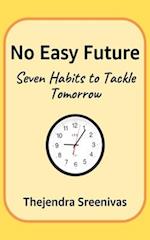 No Easy Future!: Seven Habits to Tackle Tomorrow 