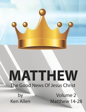 Understanding Matthew's Gospel - Volume 2: Matthew 14-28: A Guide to Matthew's Good News