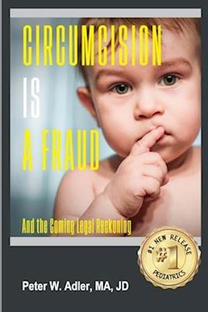 Circumcision Is A Fraud: And The Coming Legal Reckoning