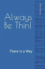 Always Be Thin!: There is a Way 