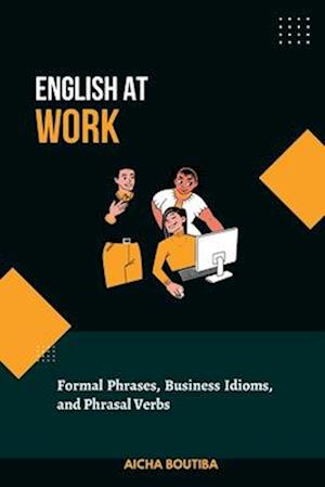 English At Work : Business Phrases, Idioms, and Phrasal Verbs