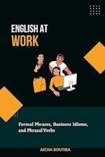 English At Work : Business Phrases, Idioms, and Phrasal Verbs 