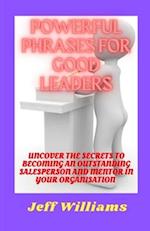 POWERFUL PHRASES FOR GOOD LEADERS : Uncover the amazing secrets to becoming a successful salesperson and mentor in your organisation 