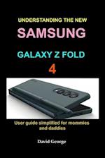 Understanding the new Samsung Galaxy Z Fold 4: User guide simplified for mommies and daddies 