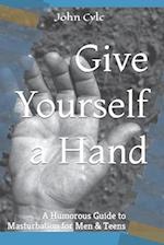 Give Yourself a Hand: A Humorous Guide to Masturbation for Men & Teens 