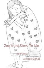 Zoe's 3rd Story To Me