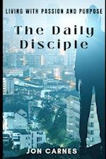 The Daily Disciple: Living with Passion and Purpose 