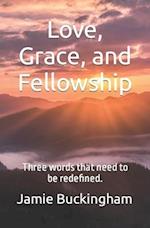 Love, Grace, and Fellowship: Three words that need to be redefined. 