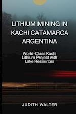 LITHIUM MINING IN KACHI CATAMARCA ARGENTINA: World-Class Kachi Lithium Project with Lake Resources 