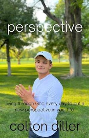 Perspective: living through God every day with a new perspective in your life