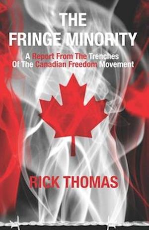 The Fringe Minority: A Report from the Trenches of the Canadian Freedom Movement