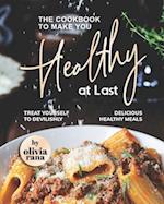 The Cookbook to Make You Healthy at Last: Treat Yourself to Devilishly Delicious Healthy Meals 