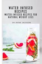 Water Infuse Recipes: Water Infused Recipes For Natural Weight loss 