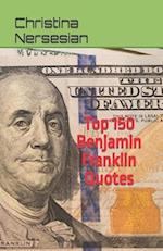 Top 150 Benjamin Franklin Quotes 