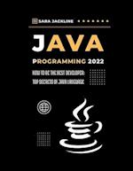Java Programming 2022: How To Be The Best Developer: Top Secrets Of Java Language 