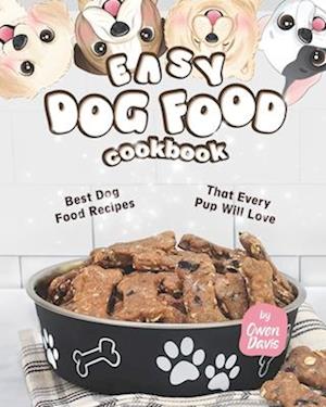 Easy Dog Food Cookbook: Best Dog Food Recipes That Every Pup Will Love